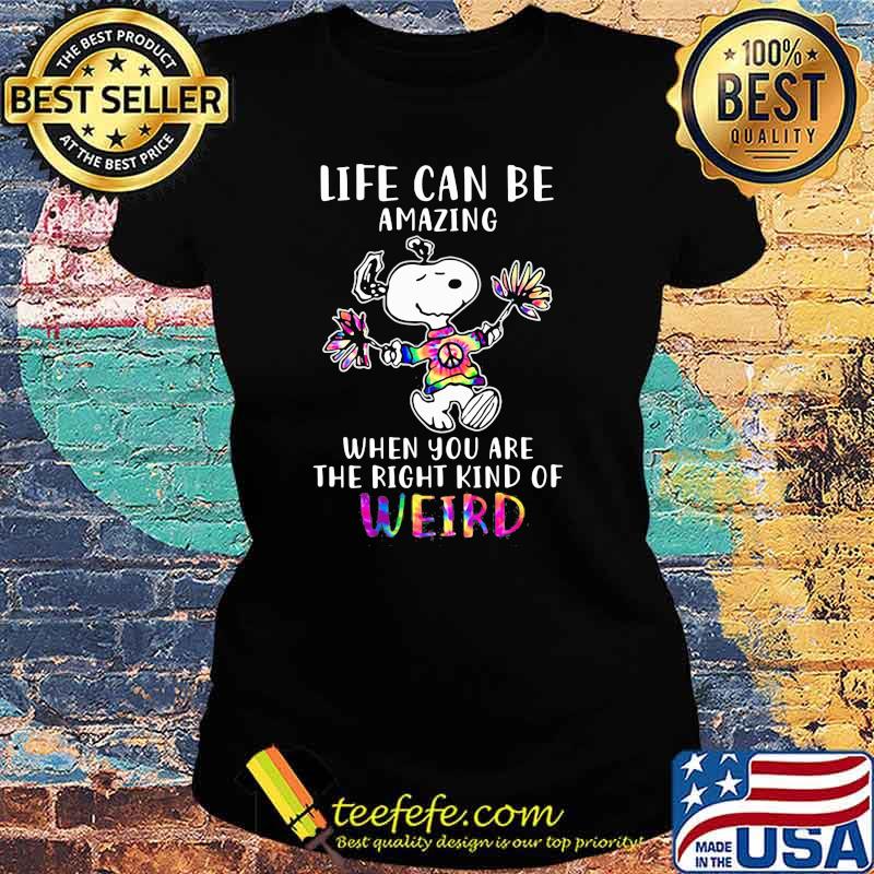 Life Can Be Amazing When You Are The Right Kind Of Weird Snoopy Hippie Shirt Ladies tee Life Can Be Amazing When You Are The Right Kind Of Weird Snoopy Hippie Shirt Ladies tee
