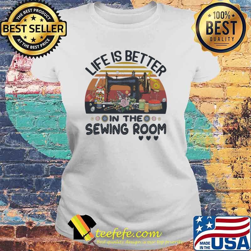 Life Is Better In The Sewing Room Vintage Shirt Laides tee Life Is Better In The Sewing Room Vintage Shirt Laides tee