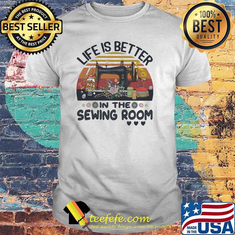 Life Is Better In The Sewing Room Vintage Shirt
