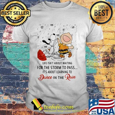 Life Isn’t About Waiting For The Storm To Pass Its About Learning To Dance In The Rain Snoopy And Charlie Shirt