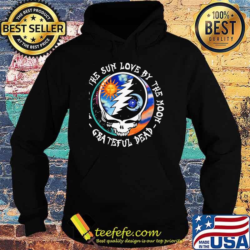 Live By The Sun Love By The Moon Grateful Dead Skull Shirt Hoodie Live By The Sun Love By The Moon Grateful Dead Skull Shirt Hoodie