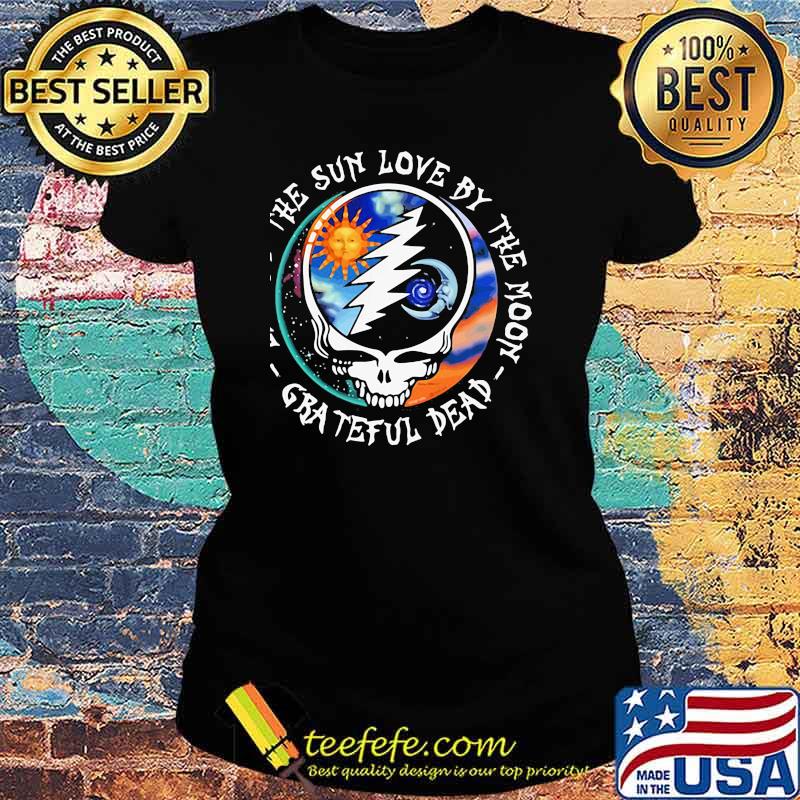 Live By The Sun Love By The Moon Grateful Dead Skull Shirt Ladies tee Live By The Sun Love By The Moon Grateful Dead Skull Shirt Ladies tee