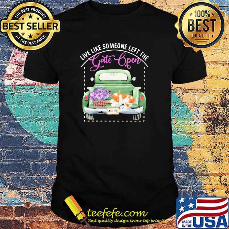 Live Like Someone Left The Gate Open Dog Shirt Live Like Someone Left The Gate Open Dog Shirt