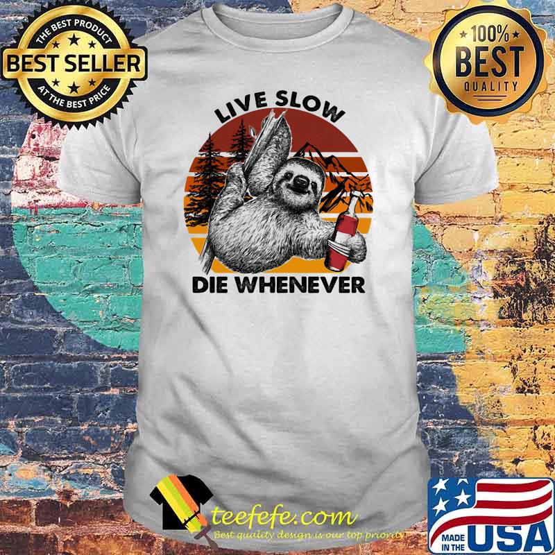 Live Slow Die Whenever Sloth Vintage Shirt Live Slow Die Whenever Sloth Vintage Shirt
