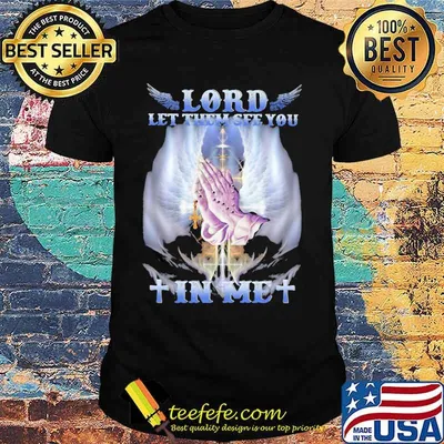 Lord Let Them See You In Me Jesus Shirt