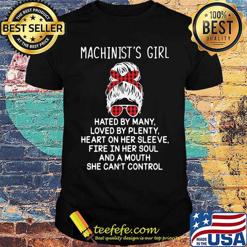 Machinist's Girl Hated By Many Loved By Plenty Shirt