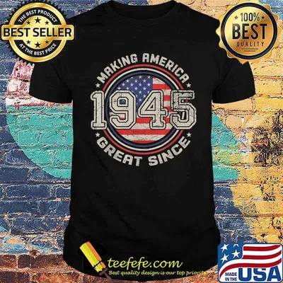 Making America Great Since 1945 76th Birthday American Flag Shirt