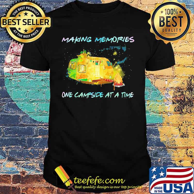 Making Memories One Campside At A Time Shirt