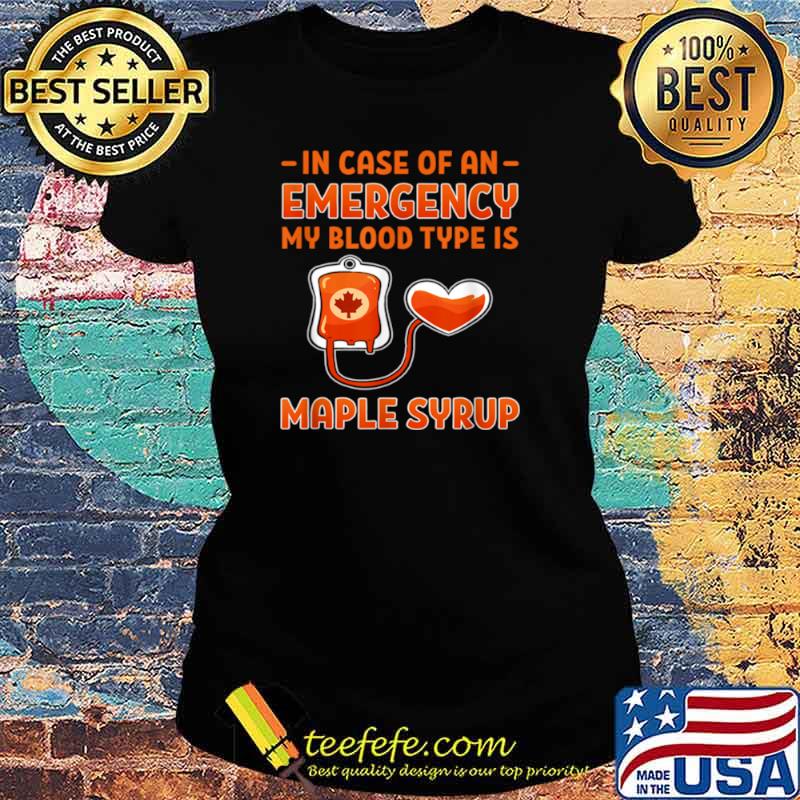 Maple Syrup Emergency Blood Type Farmer Sugar Maker Ladies tee Maple Syrup Emergency Blood Type Farmer Sugar Maker Ladies tee