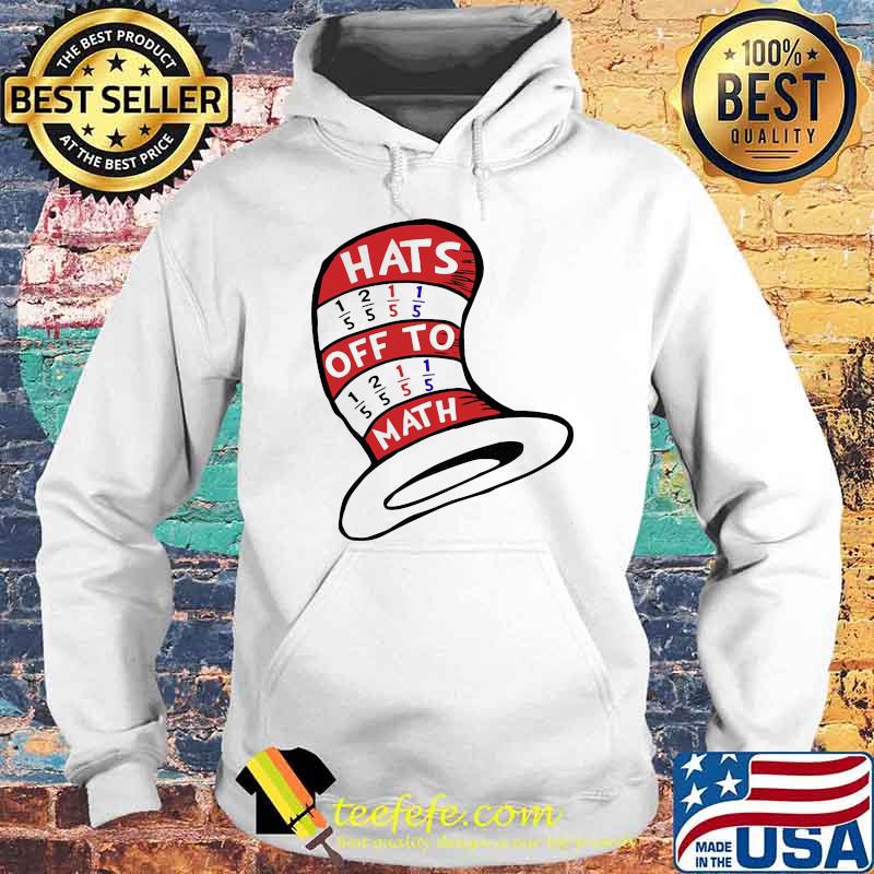 Math Teacher Hats Off To Math Shirt Hoodie Math Teacher Hats Off To Math Shirt Hoodie