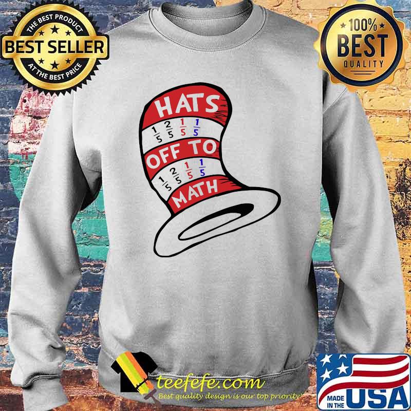 Math Teacher Hats Off To Math Shirt Sweater Math Teacher Hats Off To Math Shirt Sweater