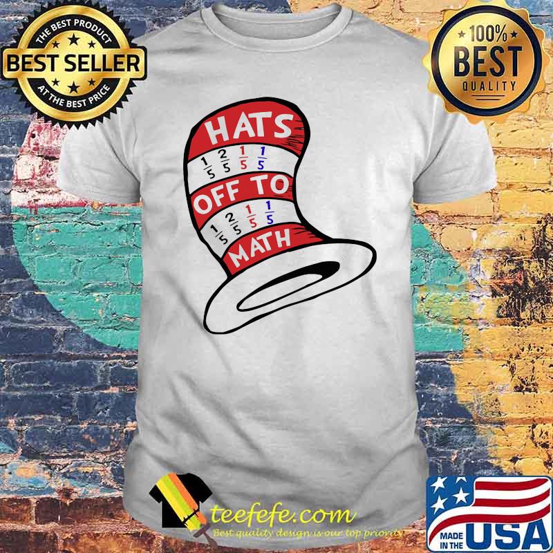 Math Teacher Hats Off To Math Shirt Math Teacher Hats Off To Math Shirt