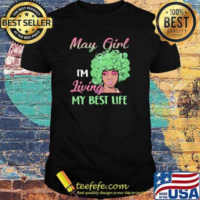 May Girl I'm Living My Best Life Shirt