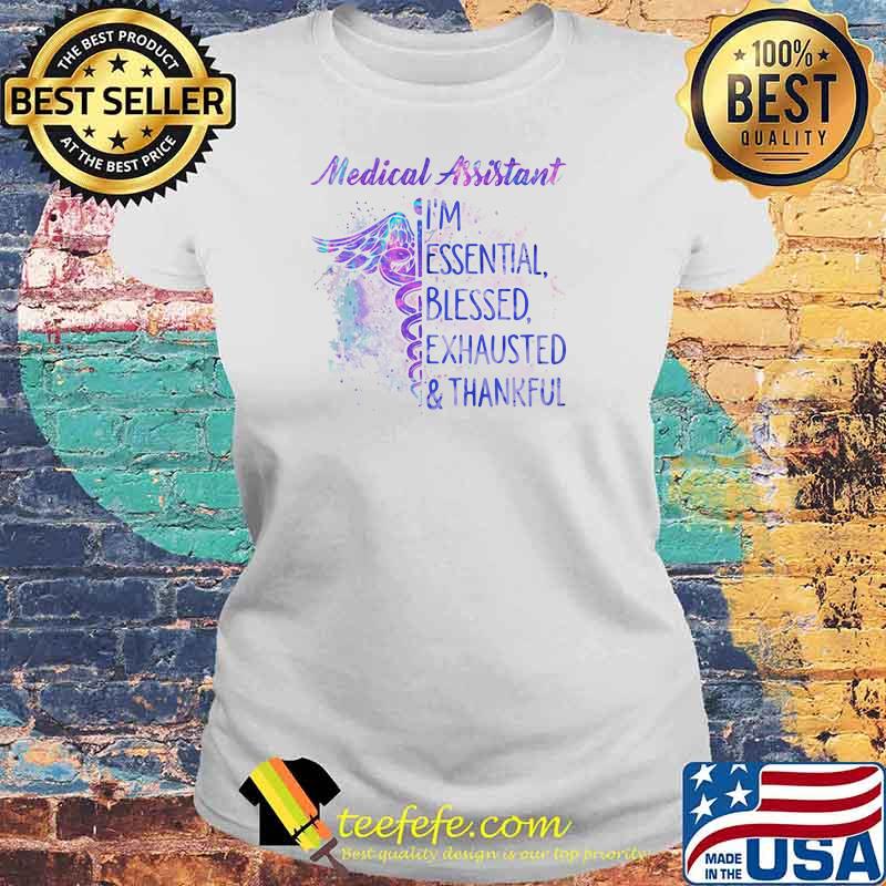 Medical Assistant I'm Essential Blessed Exhausted Thankfull Shirt Laides tee Medical Assistant I'm Essential Blessed Exhausted Thankfull Shirt Laides tee