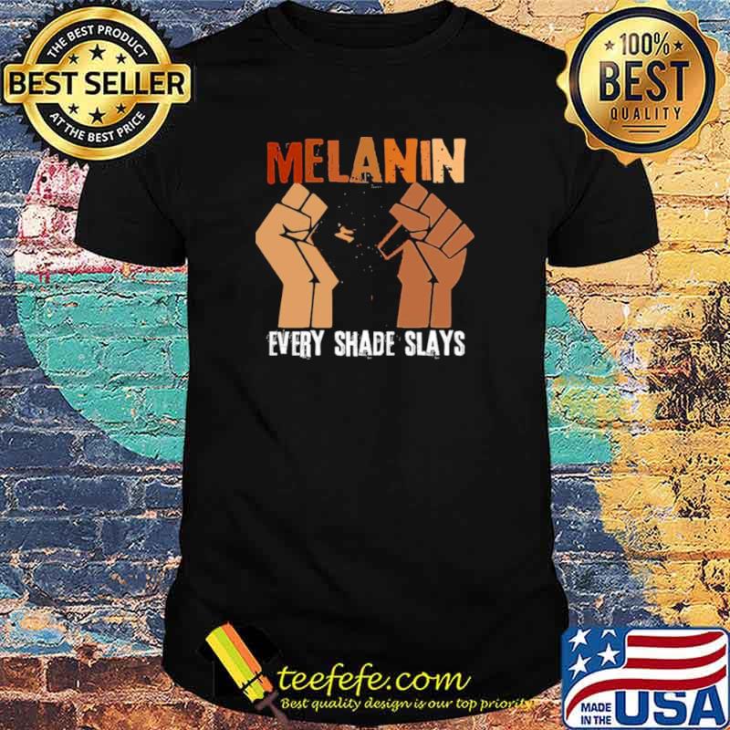 Melanin every shade slay shirt Melanin every shade slay shirt