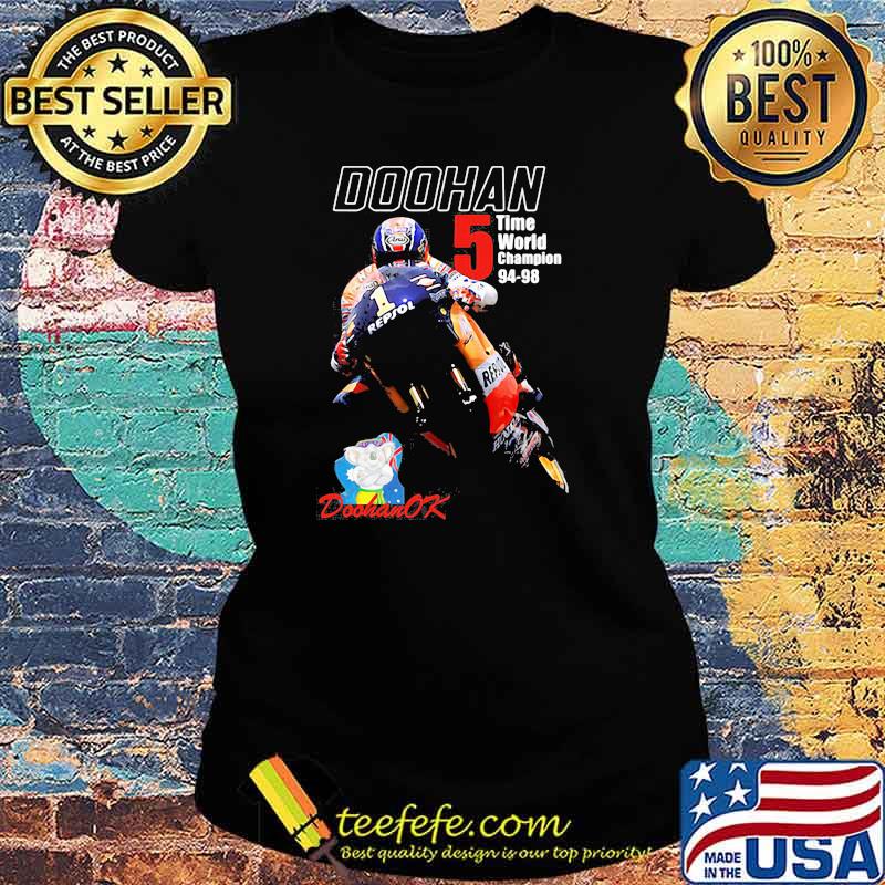Mick Doohan OK 5 Time World Champion 94 98 Shirt Ladies tee Mick Doohan OK 5 Time World Champion 94 98 Shirt Ladies tee