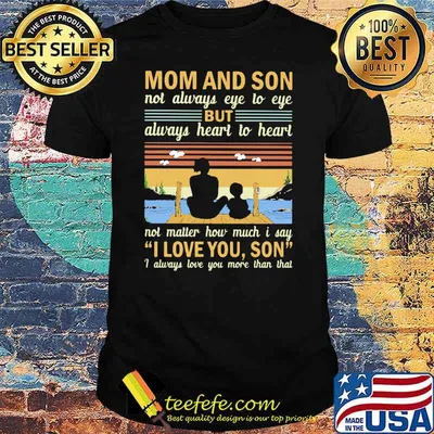 Mom And Son Not Always Eye To Eye But Always Heart To Heart I Always love You More Than That Vintage Shirt