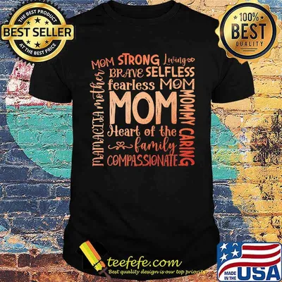 Mom Strong Loving Brave Selfless Fearless Mom Heart Of THe Family Compassionate Shirt
