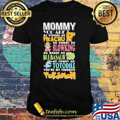 Mommy You Are As Strong As Pikachu As Smart As Slowking As Brave As Bulbasaur As Funny As Totodile Youre My Favorite Pokemon Shirt