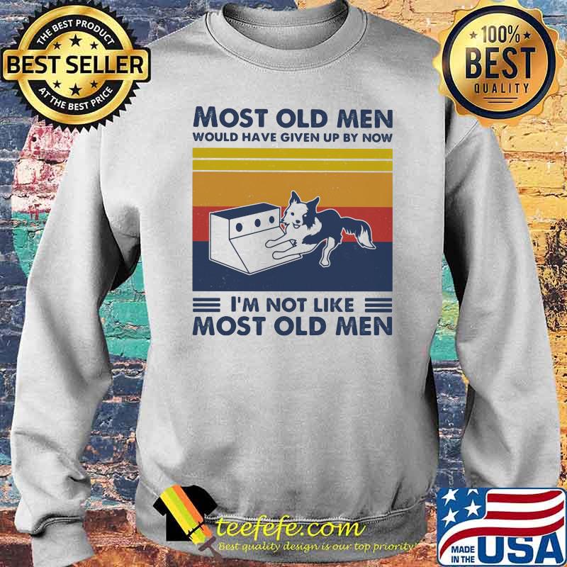 Most Old Men Would Have Given Up By Now I'm Not Like Most Old Men Flyball Dog Vintage Shirt Sweater Most Old Men Would Have Given Up By Now I'm Not Like Most Old Men Flyball Dog Vintage Shirt Sweater