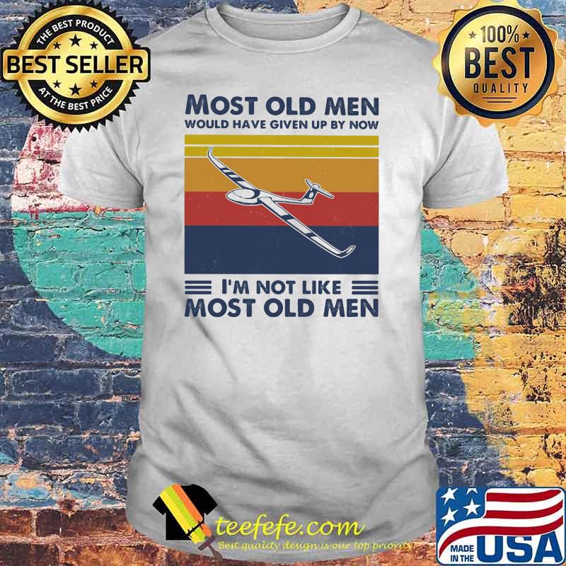Most Old Men Would Have Given Up By Now I'm Not Like Most Old Men Gliding Vintage Shirt
