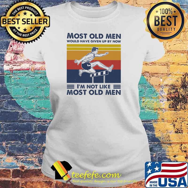 Most Old Men Would Have Given Up By Now I'm Not Like Most Old Men Hurding Vintage Shirt Laides tee Most Old Men Would Have Given Up By Now I'm Not Like Most Old Men Hurding Vintage Shirt Laides tee