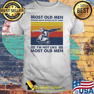 Most Old Men Would Have Given Up By Now I'm Not Like Most Old Men Motoried Wheelchair Vintage Shirt