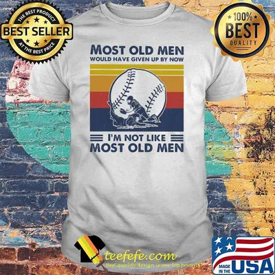 Most Old Men Would Have Given Up By Now I'm Not Like Most Old Men Softball Vintage Shirt