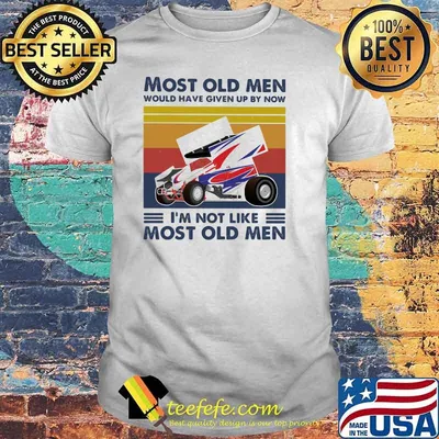 Most Old Men Would Have Given Up By Now I'm Not Like Most Old Men Sprint Car Racing Vintage Shirt