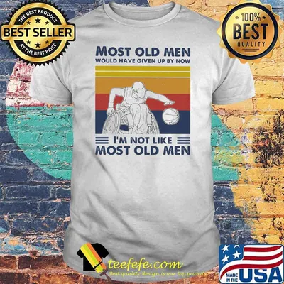 Most Old Men Would Have Given Up By Now I'm Not Like Most Old Men Wheelchair Baseketball Vintage Shirt