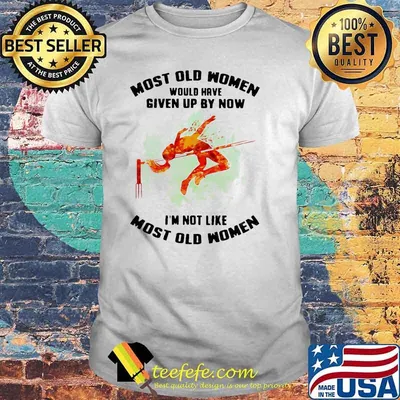 Most Old Women Would Have Given Up By Now I'm Not Like Most Old Women High Jump Watercolor Shirt