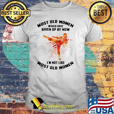 Most Old Women Would Have Given Up By Now I'm Not Like Most Old Women Karate Watercolor Shirt