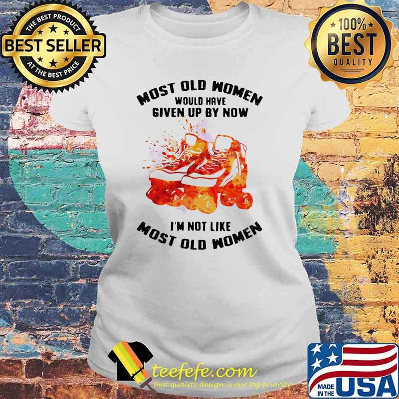 Most Old Women Would Have Given Up By Now I'm Not Like Most Old Women Roller Skating Watercolor Shirt Laides tee Most Old Women Would Have Given Up By Now I'm Not Like Most Old Women Roller Skating Watercolor Shirt Laides tee