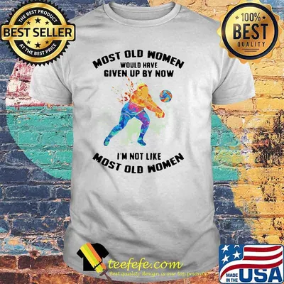 Most Old Women Would Have Given Up By Now I'm Not Like Most Old Women Volleyball Watercolor Shirt