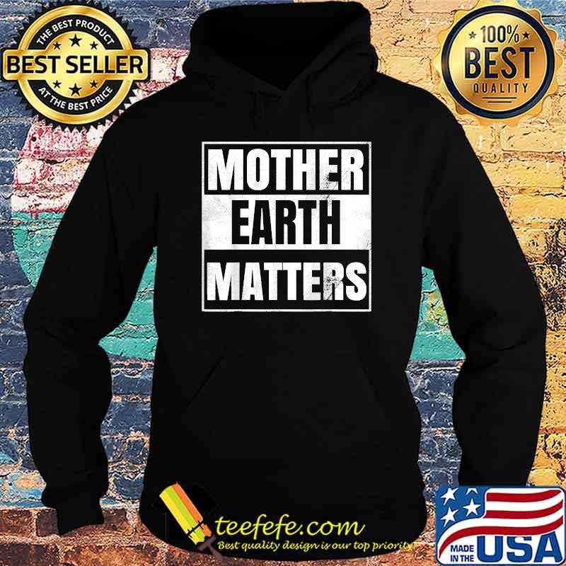 Mother Earth Day Environmental Awareness Sustainable Planet Shirt Hoodie Mother Earth Day Environmental Awareness Sustainable Planet Shirt Hoodie