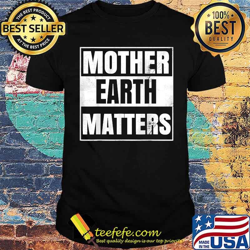 Mother Earth Day Environmental Awareness Sustainable Planet Shirt