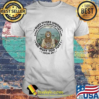 Muff Fivers Unions Going Down In Search Of the Pearl No Muff Too Tuff Local 69 Skull Shirt