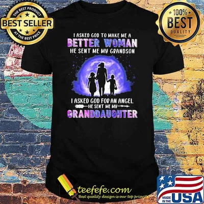 I Asked God To Make Me A Better Woman He Sent Me My Grandson I Asked God For An Angle He Sent Me My Granddaughter Hologram Shirt
