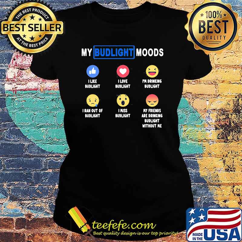 My Budlight Moods Icon Status Shirt Ladies tee My Budlight Moods Icon Status Shirt Ladies tee