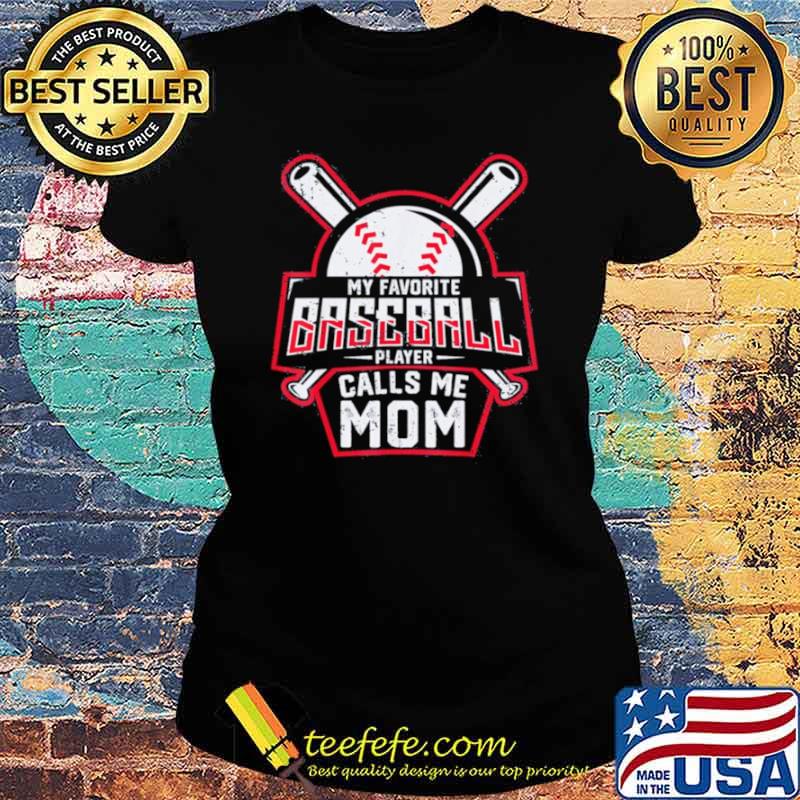 My Favorite Baseball Player Calls Me Mom Ladies tee My Favorite Baseball Player Calls Me Mom Ladies tee