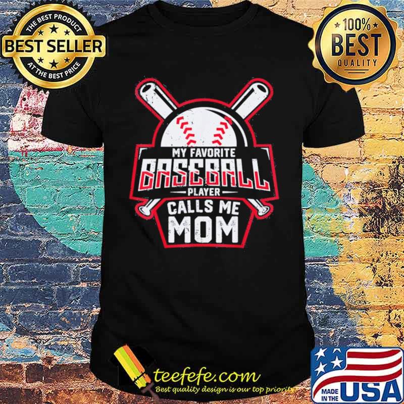 My Favorite Baseball Player Calls Me Mom shirt My Favorite Baseball Player Calls Me Mom shirt
