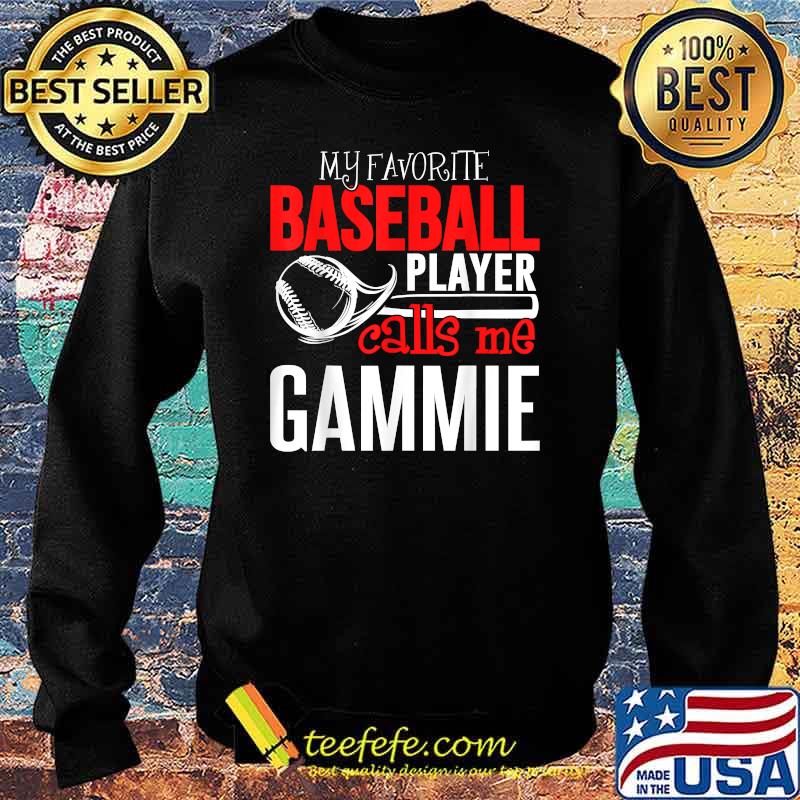 My Favorite Player Calls Me Baseball Gammie Shirt Sweater My Favorite Player Calls Me Baseball Gammie Shirt Sweater