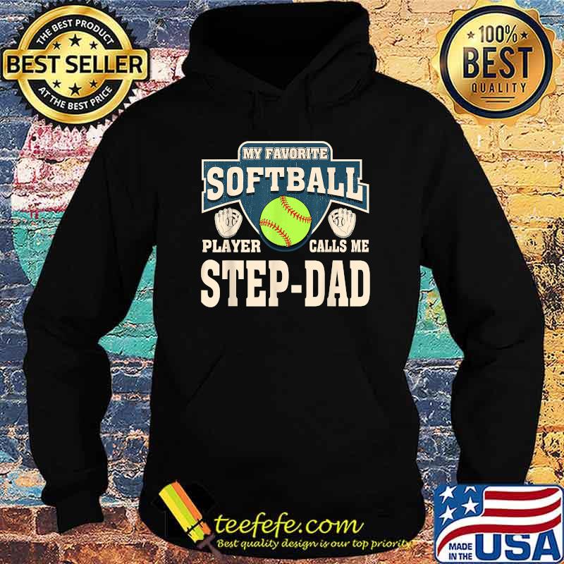 My Favorite Softball Player Calls Me Step-Dad Shirt Hoodie My Favorite Softball Player Calls Me Step-Dad Shirt Hoodie