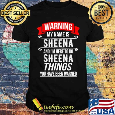 My Name Is Sheena and I’m Here To Do Sheena Things Shirt