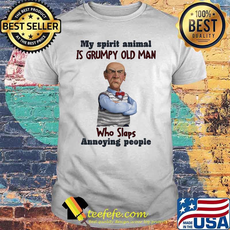 My Spirit Animal Is Grumpy Old Man Who Slaps Annoying People Dr Seuss Shirt