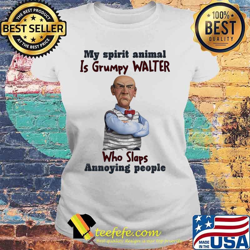 My Spirit Animal Is Grumpy Walter Who Slaps Annoying People Dr Seuss Shirt Laides tee My Spirit Animal Is Grumpy Walter Who Slaps Annoying People Dr Seuss Shirt Laides tee