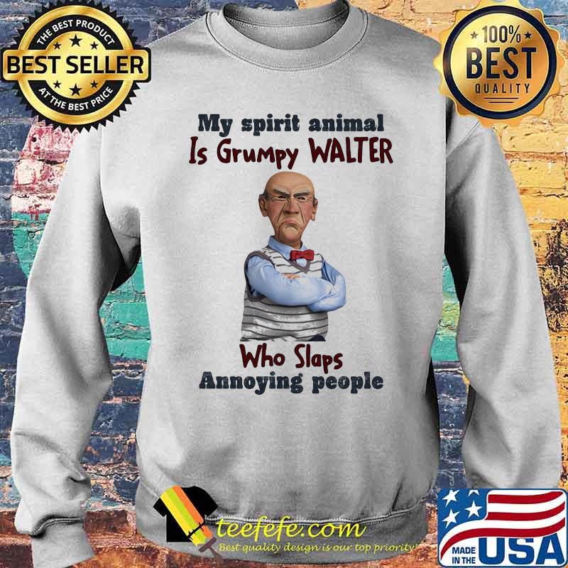 My Spirit Animal Is Grumpy Walter Who Slaps Annoying People Dr Seuss Shirt Sweater My Spirit Animal Is Grumpy Walter Who Slaps Annoying People Dr Seuss Shirt Sweater