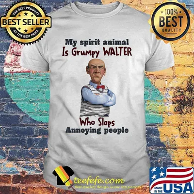 My Spirit Animal Is Grumpy Walter Who Slaps Annoying People Dr Seuss Shirt