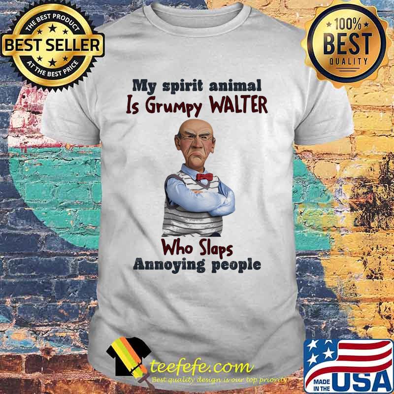 My Spirit Animal Is Grumpy Walter Who Slaps Annoying People Dr Seuss Shirt
