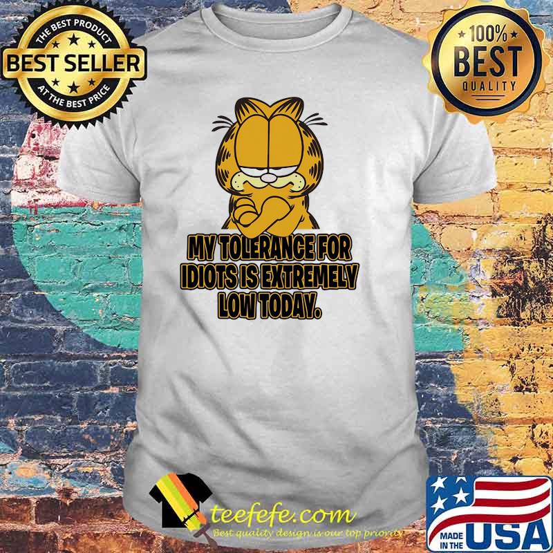 My Tolerance For Idiots Is Extremely Low Today Garfield Cat Shirt